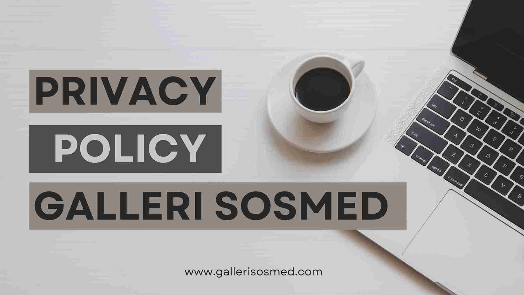 Privacy Policy Galleri Sosmed